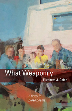 Cover of What Weaponry by Elizabeth J. Colen